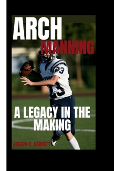 Paperback Arch Manning: A Legacy in the Making Book