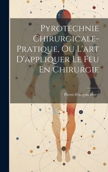 Hardcover Pyrotechnie Chirurgicale-pratique, Ou L'art D'appliquer Le Feu En Chirurgie [Danish] Book