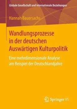 Paperback Wandlungsprozesse in Der Deutschen Auswärtigen Kulturpolitik: Eine Mehrdimensionale Analyse Am Beispiel Der Deutschlandjahre [German] Book