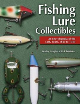 Hardcover Fishing Lure Collectibles: An Encyclopedia of the Early Years, 1840 to 1940 Book
