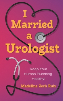 Paperback I Married a Urologist: Keep Your Human Plumbing Healthy! Book
