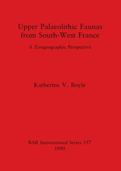 Upper Palaeolithic faunas from south-west France: A zoogeographic perspective (BAR international series)