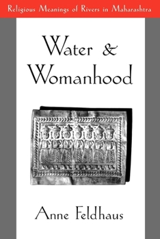 Paperback Water and Womanhood: Religious Meanings of Rivers in Maharashtra Book
