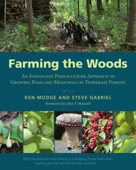 Paperback Farming the Woods: An Integrated Permaculture Approach to Growing Food and Medicinals in Temperate Forests Book