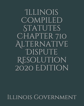 Paperback Illinois Compiled Statutes Chapter 710 Alternative Dispute Resolution 2020 Edition [Large Print] Book