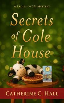 Secrets of Cole House (A Ladies of SPI Mystery)