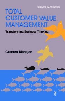 Paperback Total Customer Value Management: Transforming Business Thinking Book