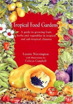 Paperback Tropical Food Gardens: A Guide for Fruit, Herbs and Vegetables in Tropical and Sub-tropical Climates Book