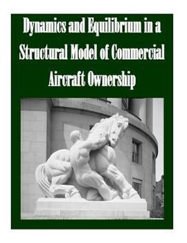 Paperback Dynamics and Equilibrium in a Structural Model of Commercial Aircraft Ownership Book