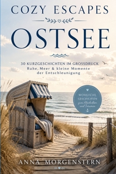 Cozy Escapes – Ostsee: 30 Kurzgeschichten im Großdruck – Ruhe, Meer & kleine Momente der Entschleunigung (German Edition)