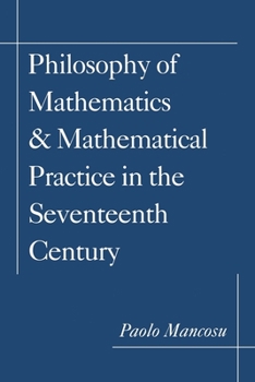Paperback Philosophy of Mathematics and Mathematical Practice in the Seventeenth Century Book