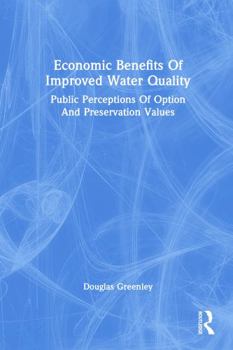 Paperback Economic Benefits of Improved Water Quality: Public Perceptions of Option and Preservation Values Book