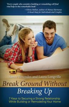 Paperback Break Ground Without Breaking Up: 7 Keys to Securing a Strong Relationship While Building or Remodeling Your Home Book