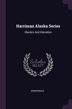 Paperback Harriman Alaska Series: Glaciers And Glaciation Book