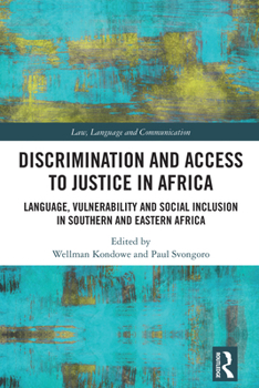 Discrimination and Access to Justice in Africa: Language, Vulnerability and Social Inclusion in Southern and Eastern Africa (Law, Language and Communication)