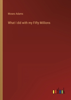 Paperback What I did with my Fifty Millions Book