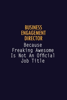 Paperback Business Engagement Director Because Freaking Awesome is not An Official Job Title: 6X9 Career Pride Notebook Unlined 120 pages Writing Journal Book