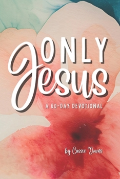 Only Jesus: a 60-day Devotional