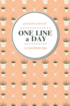 Paperback Gratitude Journal - One Line a Day - A 5-Year Memory Book: 5-Year Gratitude Journal - 5-Year Diary - Cactus Notebook for Keepsake Memories and Journal Book