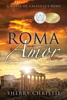 Roma Amor: A Novel of Caligula's Rome - Book #1 of the Roma Amor