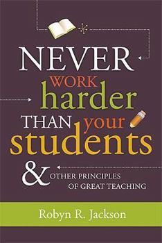 Paperback Never Work Harder Than Your Students & Other Principles of Great Teaching Book