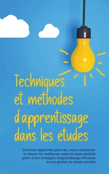 Paperback Techniques et méthodes d'apprentissage dans les études: Comment apprendre plus vite, mieux mémoriser et obtenir les meilleures notes en toute sérénité [French] Book