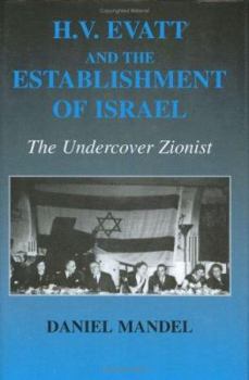 Hardcover H V Evatt and the Establishment of Israel: The Undercover Zionist Book