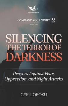 Silencing the Terror of Darkness: Prayers Against Fear, Oppression, and Night Attacks (Command Your Night, Part 2)