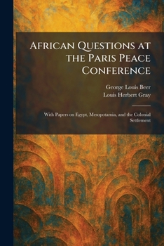 African Questions at the Paris Peace Conference: With Papers on Egypt, Mesopotamia, and the Colonial Settlement