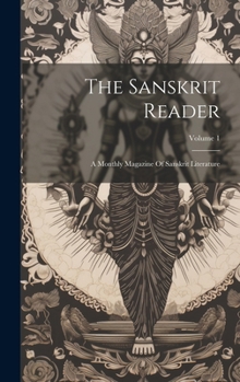 Hardcover The Sanskrit Reader: A Monthly Magazine Of Sanskrit Literature; Volume 1 Book