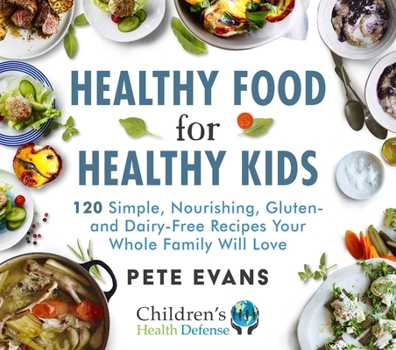 Hardcover Healthy Food for Healthy Kids: 120 Simple, Nourishing, Gluten- And Dairy-Free Recipes Your Whole Family Will Love Book