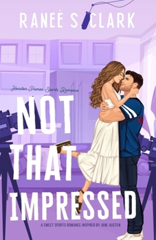 Not That Impressed: A Sweet Sports Romance Inspired By Jane Austen (Houston Pumas Sports Romance) - Book #3 of the Houston Pumas