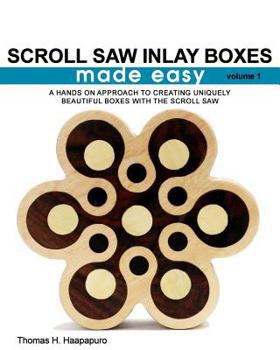 Paperback Scroll Saw Inlay Boxes Made Easy: A Hands On Approach to Making Inlay Boxes with the Scroll Saw Book