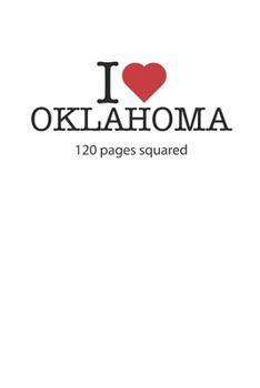 I love Oklahoma: I love Oklahoma composition notebook I love Oklahoma diary I love Oklahoma booklet I love Oklahoma recipe book I love Oklahoma ... journal 120 squared pages circa DIN A5