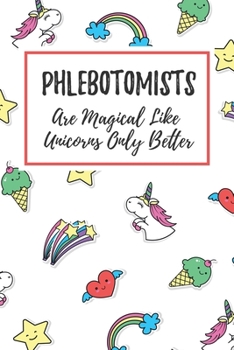 Paperback Phlebotomists Are Magical Like Unicorns Only Better: 6x9" Dot Bullet Notebook/Journal Funny Gift Idea For Phlebotomists Book