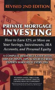 Paperback Private Mortgage Investing: How to Earn 12% or More on Your Savings, Investments, IRA Accounts and Personal Equity: 2nd Edition Book