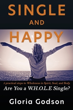 Paperback Single & Happy: 5 Practical Steps to Wholeness in Spirit, Soul, and Body ARE YOU A WHOLE SINGLE? Book
