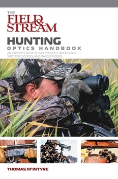 Paperback Field & Stream Hunting Optics Handbook: An Expert's Guide to Riflescopes, Binoculars, Spotting Scopes, and Rangefinders Book