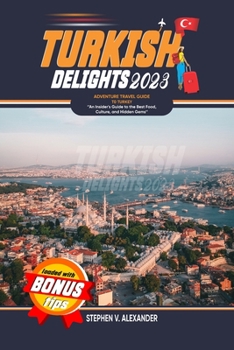 Paperback Turkish Delights 2023: ''An Insider's Guide to the Best Food, Culture, and Hidden Gems'' Book