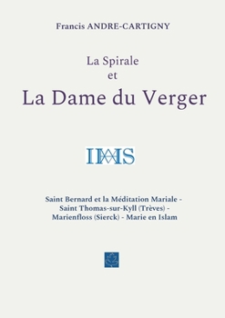 Paperback La Spirale et la Dame du Verger: Saint Bernard et la Méditation Mariale - Saint Thomas-sur-Kyll (Trèves) - Marienfloss (Sierck) - Marie en Islam [French] Book