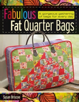 Paperback Fabulous Fat Quarter Bags: A Gorgeous Gathering of Bags for Every Day Book
