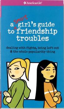 Paperback A Smart Girl's Guide to Friendship Troubles: Dealing with Fights, Being Left Out & the Whole Popularity Thing Book