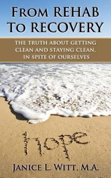 Paperback From Rehab to Recovery: the truth about getting clean and staying clean, in spite of ourselves Book