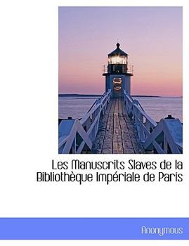 Paperback Les Manuscrits Slaves de La Biblioth Que Imp Riale de Paris [French] Book