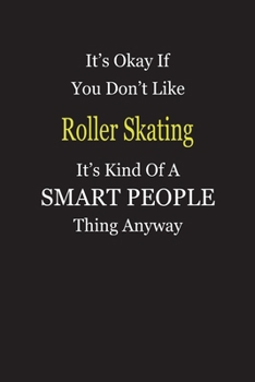 Paperback It's Okay If You Don't Like Roller Skating It's Kind Of A Smart People Thing Anyway: Blank Lined Notebook Journal Gift Idea Book