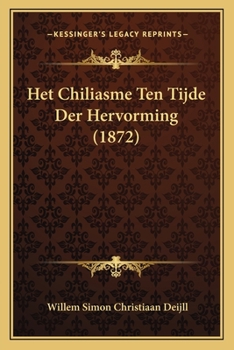 Paperback Het Chiliasme Ten Tijde Der Hervorming (1872) [Dutch] Book
