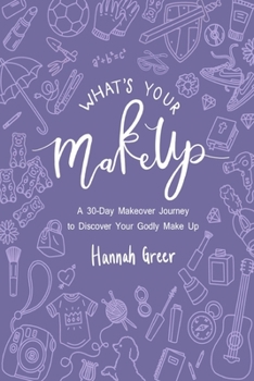 Paperback What's Your Make Up?: A 30-Day Makeover Journey to Discover Your Godly Make Up Book