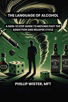 Paperback The Language of Alcohol: A non-12 step program for Recovery and Relapse Prevention Book