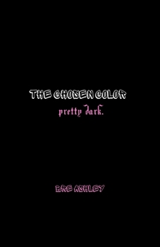 THE CHOSEN COLOR: Pretty Dark