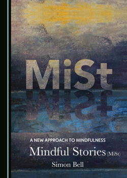 Hardcover A New Approach to Mindfulness: Mindful Stories (Mist) Book